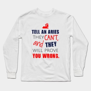 Tell an aries they can't, and they will prove you wrong Long Sleeve T-Shirt